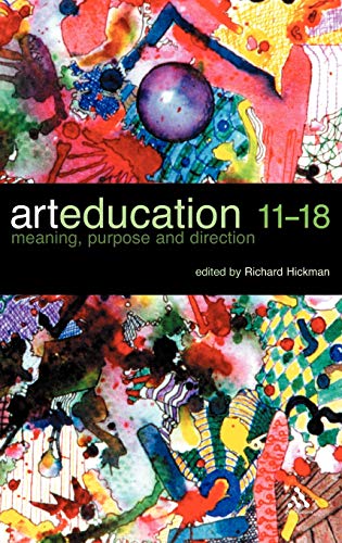 9780826472007: Art Education 11-18: Meaning, Purpose and Direction