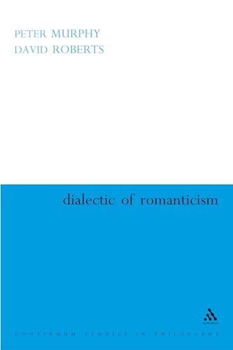 Dialectic of Romanticism: A Critique of Modernism (9780826472045) by Roberts, David; Murphy, Peter