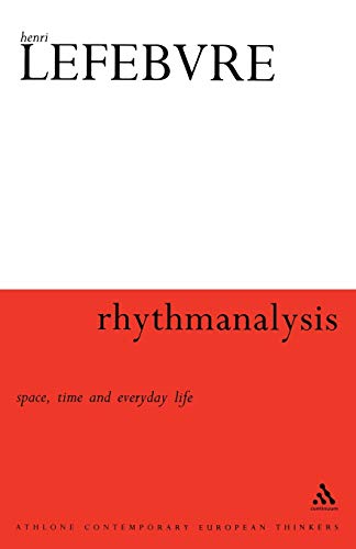 Rhythmanalysis: Space, Time and Everyday Life (Bloomsbury Revelations) (9780826472991) by Lefebvre, Henri