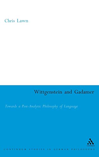 Beispielbild fr WITTGENSTEIN AND GADAMER: TOWARDS A POST-ANALYTIC PHILOSOPHY OF LANGUAGE (CONTINUUM STUDIES IN GERMAN PHILOSOPHY S.). zum Verkauf von Burwood Books