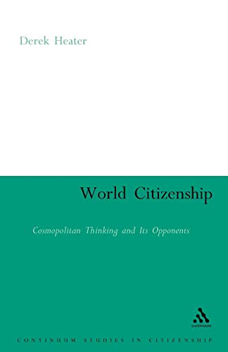 Stock image for World Citizenship: Cosmopolitan Thinking and its Opponents (Continuum Studies in Citizenship Series) for sale by WorldofBooks