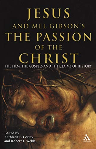 9780826477811: Jesus and Mel Gibson's Passion of the Christ: The Film, the Gospels and the Claims of History