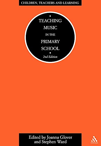 Teaching Music in the Primary School 2/e (Children, Teachers and Learning (Continuum)) (9780826478184) by Glover, Joanna