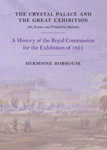 Beispielbild fr The Crystal Palace and the Great Exhibition - Art, Science and Productive Industry - A History of the Royal Commission for the Exhibition of 1851 zum Verkauf von Wildside Books