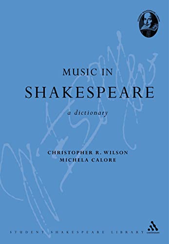Music in Shakespeare: A Dictionary (Continuum Shakespeare Dictionaries) (9780826478467) by Wilson, Christopher R.; Calore, Michela