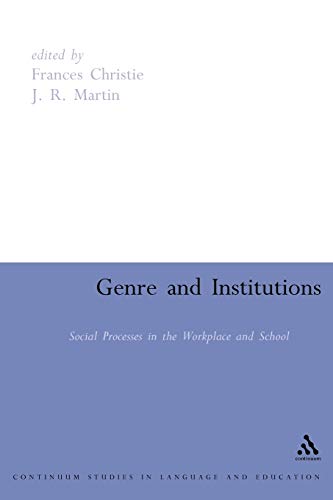 Genre and Institutions: Social Processes in the Workplace and School (Open Linguistics) (9780826478696) by Christie, Frances; Martin, J. R.