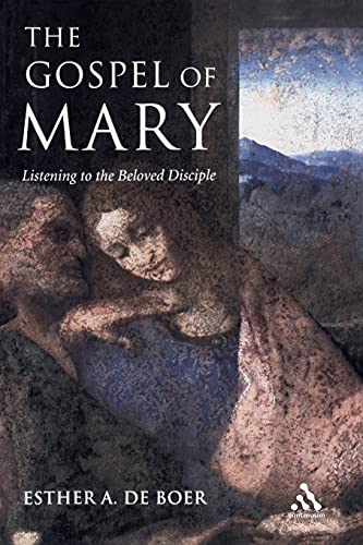 The Gospel of Mary: Listening to the Beloved Disciple (9780826480019) by Esther A. De Boer