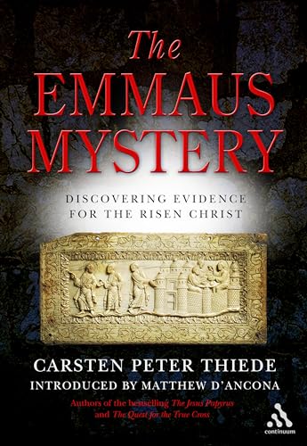 The Emmaus Mystery: Discovering Evidence for the Risen Christ - Carsten Peter Thiede