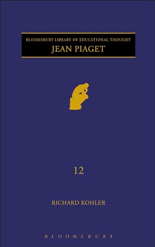Jean Piaget (Continuum Library of Educational Thought) (9780826484116) by Kohler, Richard