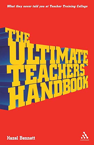 Imagen de archivo de The Ultimate Teachers' Handbook: What They Never Told You at Teacher Training College a la venta por WorldofBooks