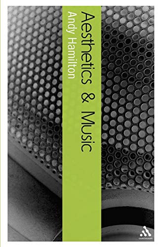 Aesthetics and Music (Bloomsbury Aesthetics) (9780826485199) by Hamilton, Andy
