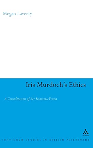 Stock image for Iris Murdoch's Ethics: A Consideration of her Romantic Vision (Continuum Studies in British Philosophy) for sale by HPB-Red