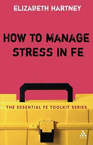Stock image for How to Manage Stress in FE : Applying Research, Theory and Skills to Post-Compulsory Education and Training for sale by RIVERLEE BOOKS