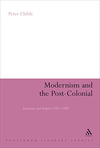 Beispielbild fr Modernism and the Post-Colonial: Literature and Empire 1885-1930 (Continuum Literary Studies) zum Verkauf von Cambridge Rare Books