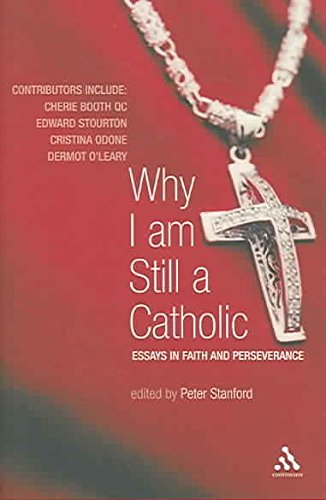 Stock image for Why I Am Still a Catholic : Essays in Faith and Perseverance for sale by Better World Books