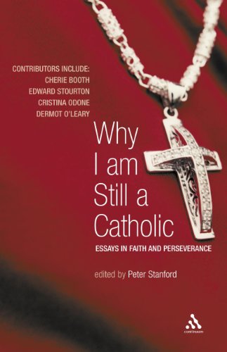 Stock image for Why I Am Still a Catholic : Essays in Faith and Perseverance for sale by Better World Books