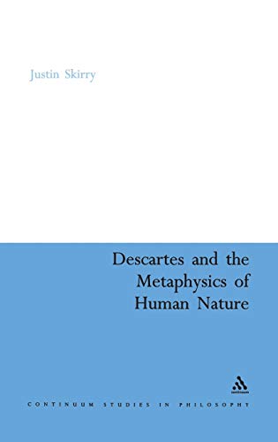 Stock image for DESCARTES AND THE METAPHYSICS OF HUMAN NATURE (CONTINUUM STUDIES IN PHILOSOPHY S.) for sale by Burwood Books