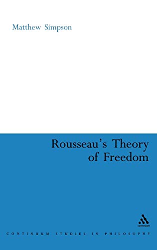 Beispielbild fr ROUSSEAU'S THEORY OF FREEDOM (CONTINUUM STUDIES IN PHILOSOPHY S.). zum Verkauf von Burwood Books