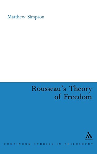 Stock image for ROUSSEAU'S THEORY OF FREEDOM (CONTINUUM STUDIES IN PHILOSOPHY S.). for sale by Burwood Books