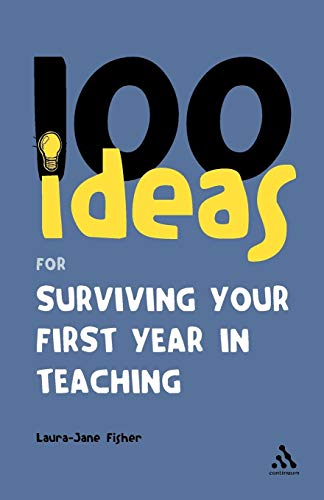 Stock image for 100 Ideas for Surviving your First Year in Teaching (Continuum One Hundreds) for sale by Reuseabook