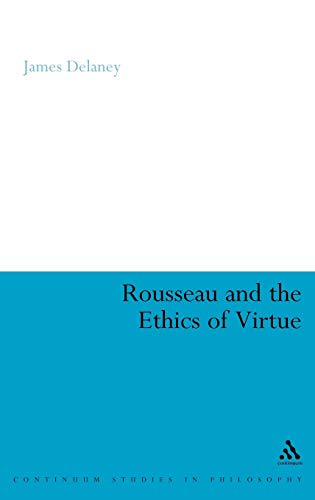 9780826487247: Rousseau and the Ethics of Virtue: 14 (Continuum Studies in Philosophy)