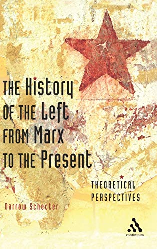 The History of the Left from Marx to the Present: Theoretical Perspectives (9780826487575) by Schecter, Darrow