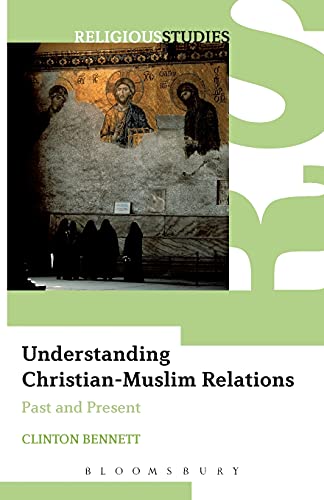 Beispielbild fr Understanding Christian-Muslim Relations: Past and Present zum Verkauf von WorldofBooks