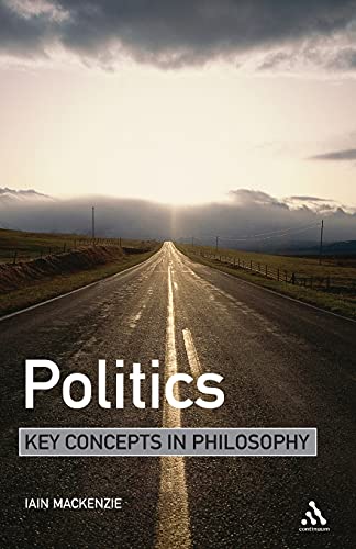 Politics: Key Concepts in Philosophy (9780826487957) by MacKenzie, Iain