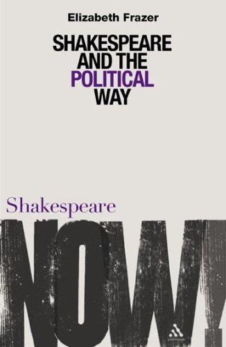 Shakespeare and the Political Way (Shakespeare Now!) (9780826489272) by Frazer, Elizabeth