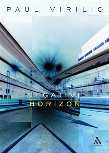 Negative Horizon: An Essay in Dromoscopy (Impacts) (9780826489555) by Virilio, Paul