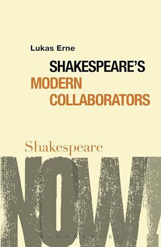 Shakespeare's Modern Collaborators (Shakespeare Now!) - Erne, Lukas