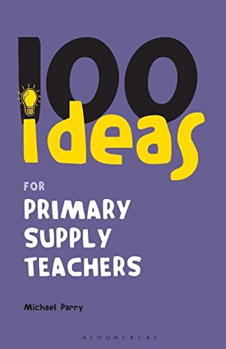 Imagen de archivo de 100 Ideas for Supply Teachers: Primary School Edition (Continuum One Hundreds, 17) a la venta por SecondSale