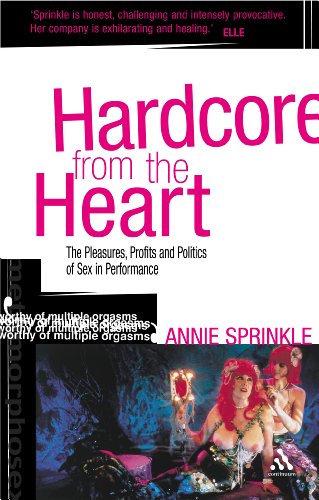 9780826490698: Hardcore from the Heart: The Pleasures, Profits and Politics of Sex in Performance (Critical Performances)