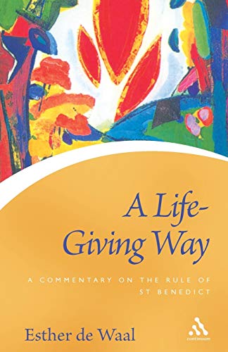 A Life Giving Way: A Commentary on the Rule of St Benedict (Continuum Icons) - Esther de Waal