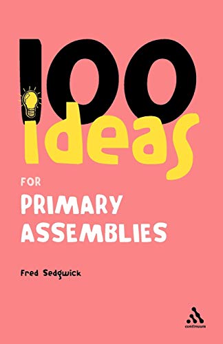 Stock image for 100 Ideas for Assemblies: Primary School Edition (Continuum One Hundreds, 18) for sale by MusicMagpie
