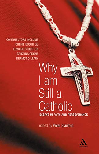 Beispielbild fr Why I Am Still a Catholic: Essays in Faith and Perseverance zum Verkauf von WorldofBooks