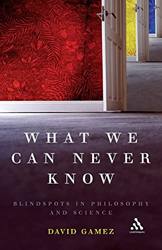 Beispielbild fr What We Can Never Know: Blindspots in Philosophy And Science zum Verkauf von P.C. Schmidt, Bookseller