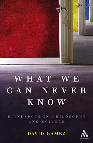 Imagen de archivo de What We Can Never Know: Blindspots in Philosophy And Science a la venta por P.C. Schmidt, Bookseller