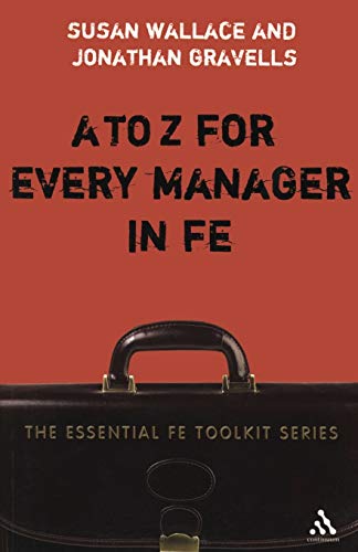 Beispielbild fr A-Z for Every Manager in FE (Essential FE Toolkit) (Essential FE Toolkit) zum Verkauf von Hay-on-Wye Booksellers