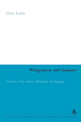 9780826493774: Wittgenstein and Gadamer: Towards a Post-Analytic Philosophy of Language (Continuum Studies in British Philosophy)