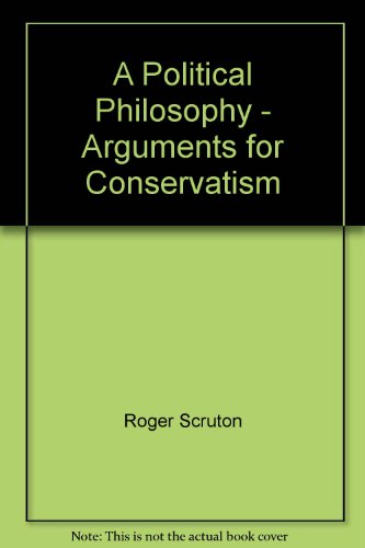 9780826493910: A Political Philosophy - Arguments for Conservatism