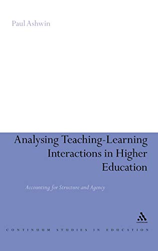 Beispielbild fr Analysing Teaching-Learning Interactions in Higher Education: Accounting for Structure and Agency (Continuum Studies in Education (Hardcover)) zum Verkauf von AwesomeBooks