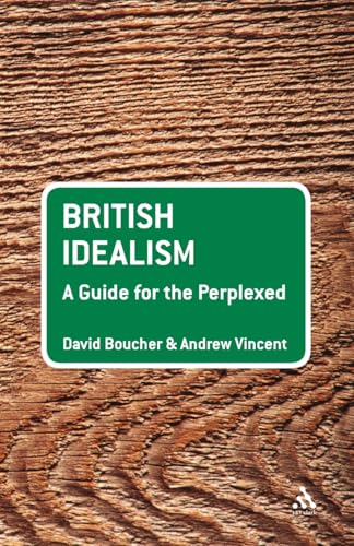 British Idealism: A Guide for the Perplexed (Guides for the Perplexed) (9780826496782) by Boucher, David; Vincent, Andrew