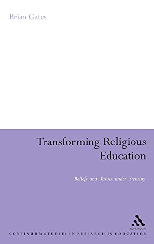 Stock image for Transforming Religious Education: Beliefs and Values under Scrutiny (Continuum Studies in Research in Education) for sale by Midtown Scholar Bookstore