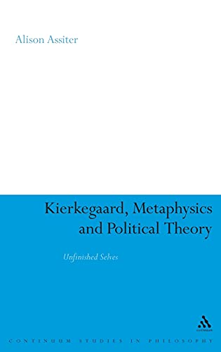 Beispielbild fr Kierkegaard, Metaphysics and Political Theory Unfinished Selves Continuum Studies in Philosophy zum Verkauf von PBShop.store US