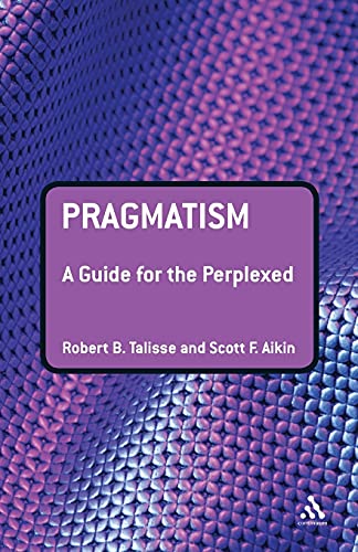 Stock image for Pragmatism: A Guide for the Perplexed (Guides For The Perplexed) for sale by Ergodebooks