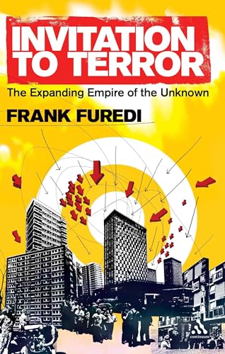 Invitation to Terror: The Expanding Empire of the Unknown - Frank Furedi