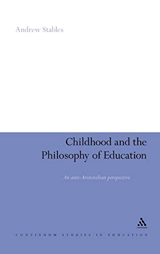 Immagine dell'editore per Childhood and the Philosophy of Education: An Anti-Aristotelian Perspective (Continuum Studies in Educational Research) venduto da Phatpocket Limited