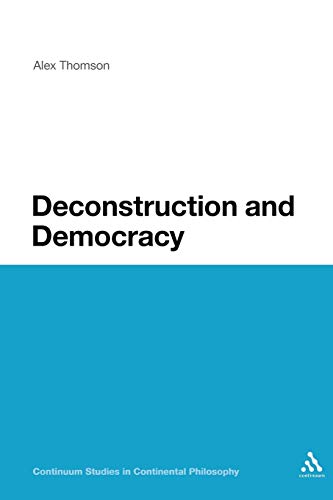 9780826499899: Deconstruction and Democracy: Derrida's Politics of Friendship: 57 (Continuum Studies in Continental Philosophy)