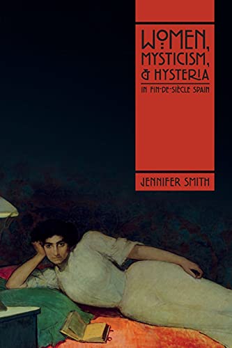 Beispielbild fr Women, Mysticism, and Hysteria in Fin-de-Si cle Spain zum Verkauf von Books From California